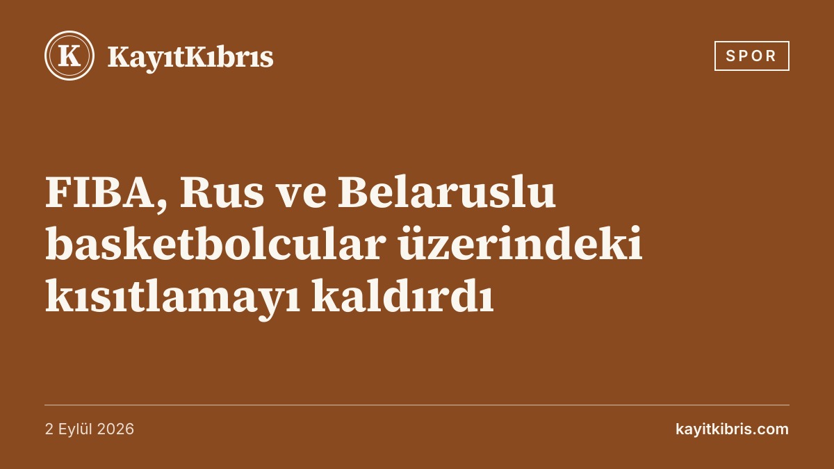 FIBA, Rus ve Belaruslu basketbolcular üzerindeki kısıtlamayı kaldırdı