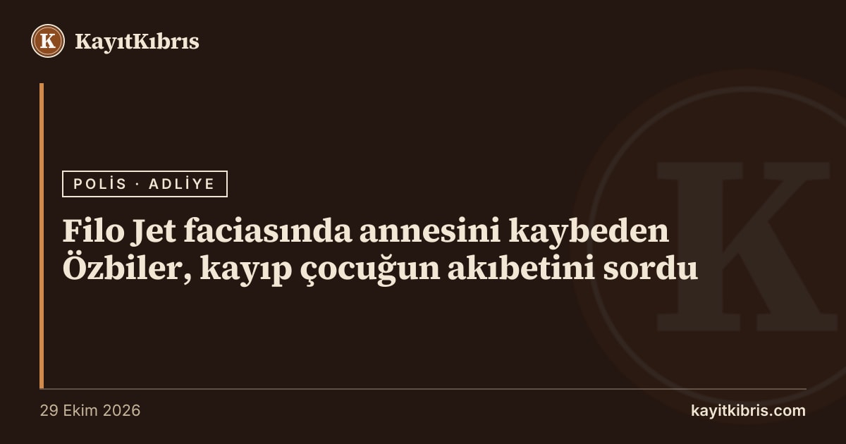 Filo Jet faciasında annesini kaybeden Özbiler, kayıp çocuğun akıbetini sordu