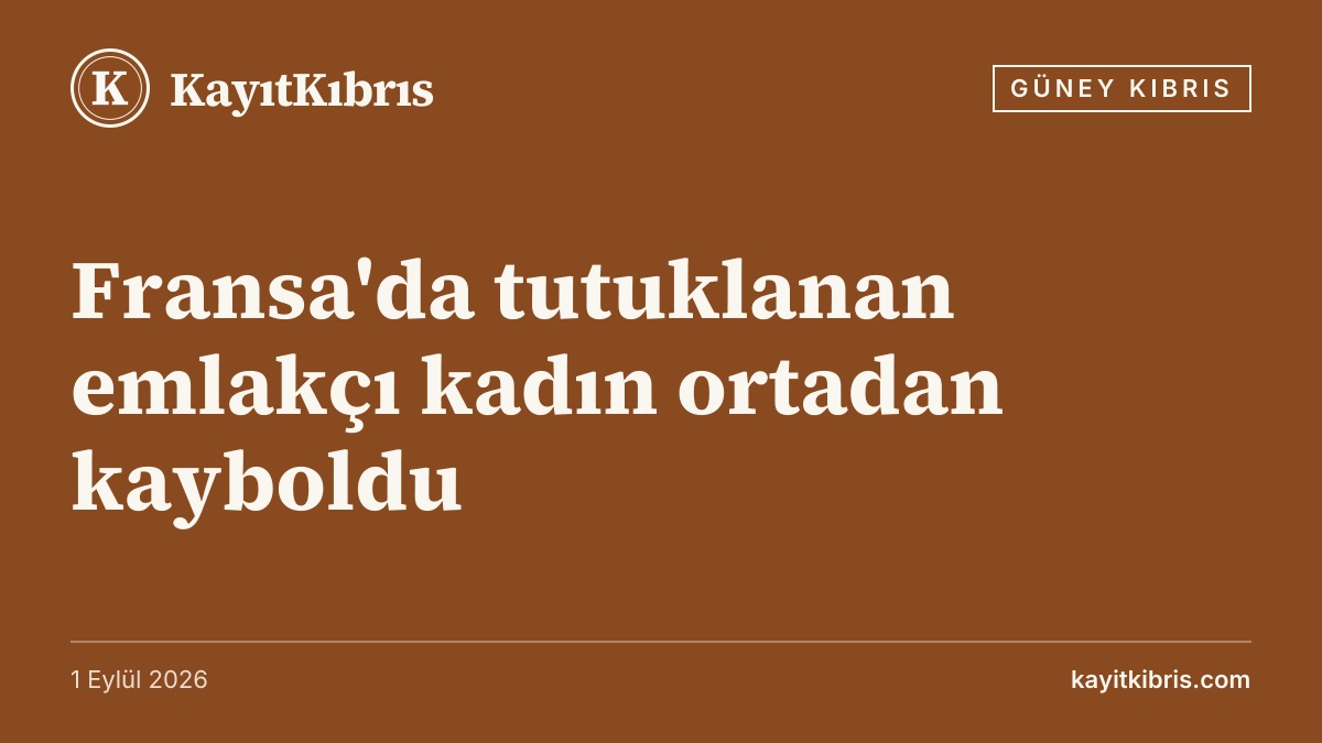 Fransa'da tutuklanan emlakçı kadın ortadan kayboldu