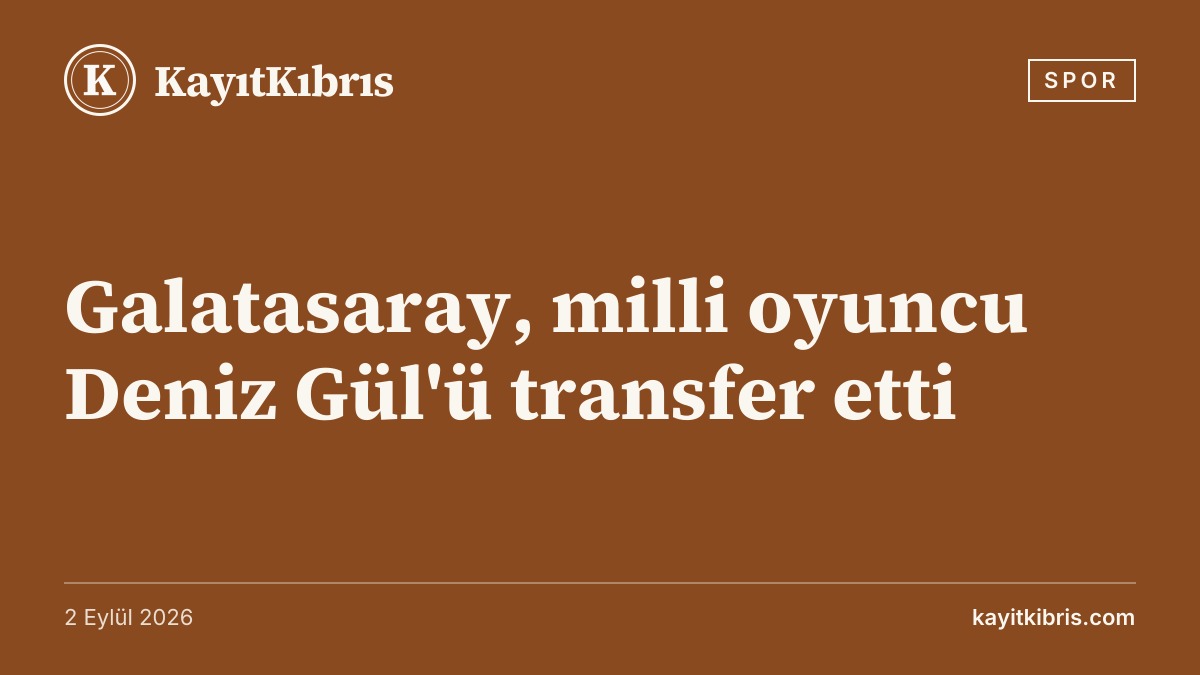 Galatasaray, milli oyuncu Deniz Gül'ü transfer etti