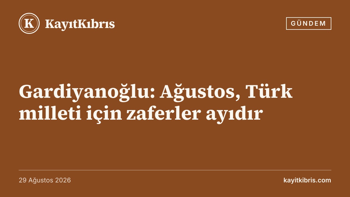 Gardiyanoğlu: Ağustos, Türk milleti için zaferler ayıdır