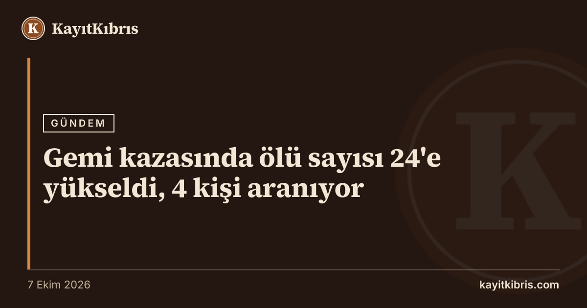 Gemi kazasında ölü sayısı 24'e yükseldi, 4 kişi aranıyor