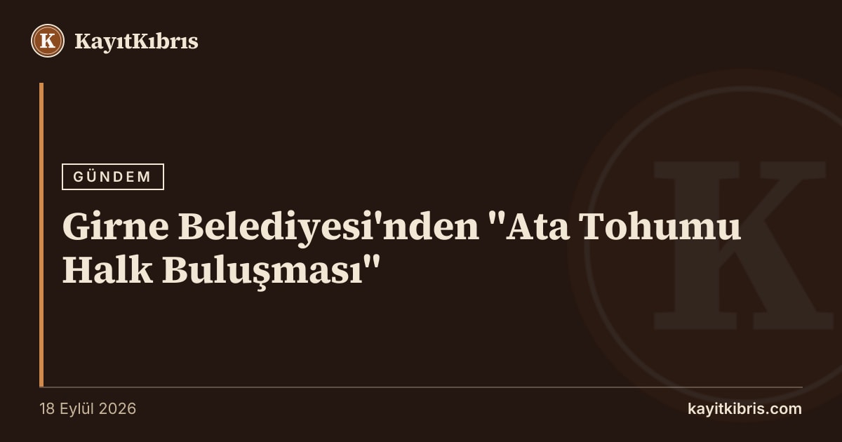 Girne Belediyesi'nden "Ata Tohumu Halk Buluşması"
