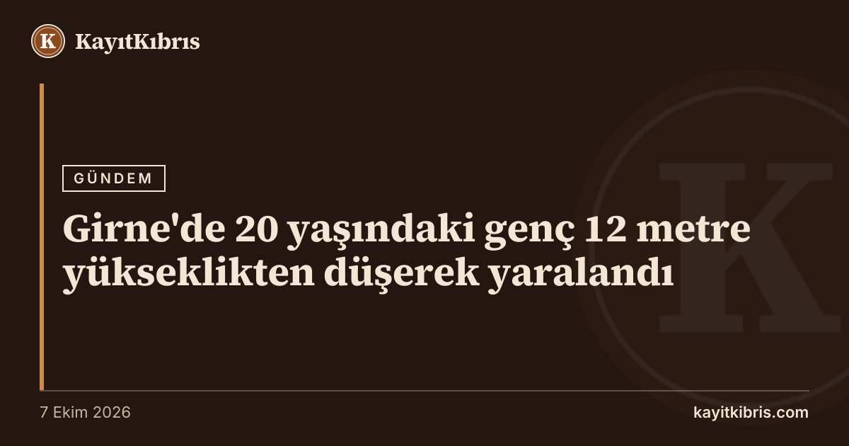 Girne'de 20 yaşındaki genç 12 metre yükseklikten düşerek yaralandı