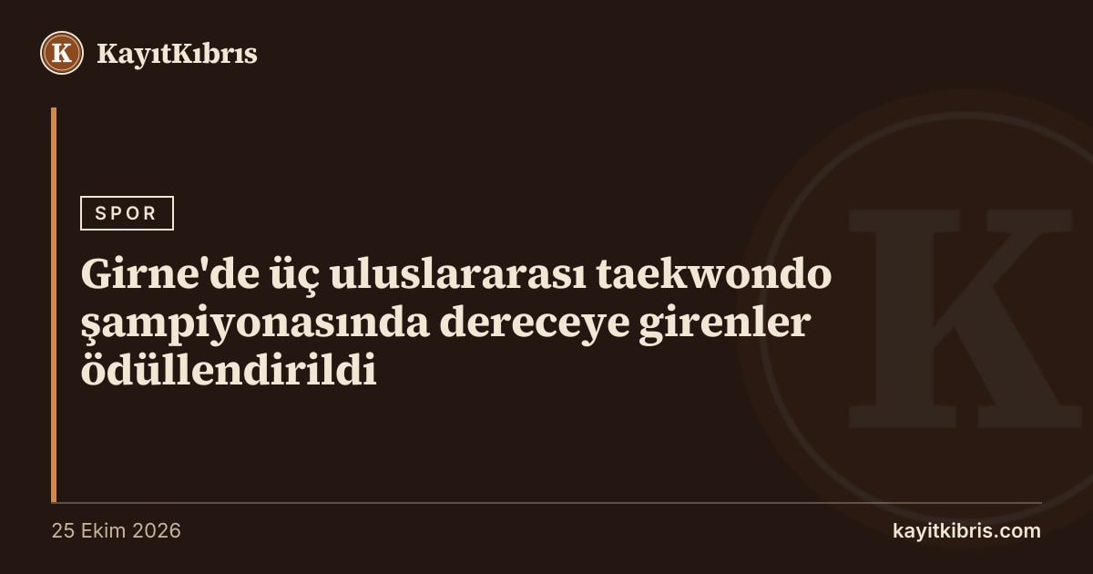 Girne'de üç uluslararası taekwondo şampiyonasında dereceye girenler ödüllendirildi