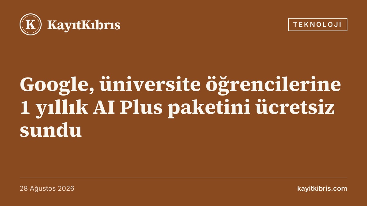 Google, üniversite öğrencilerine 1 yıllık AI Plus paketini ücretsiz sundu