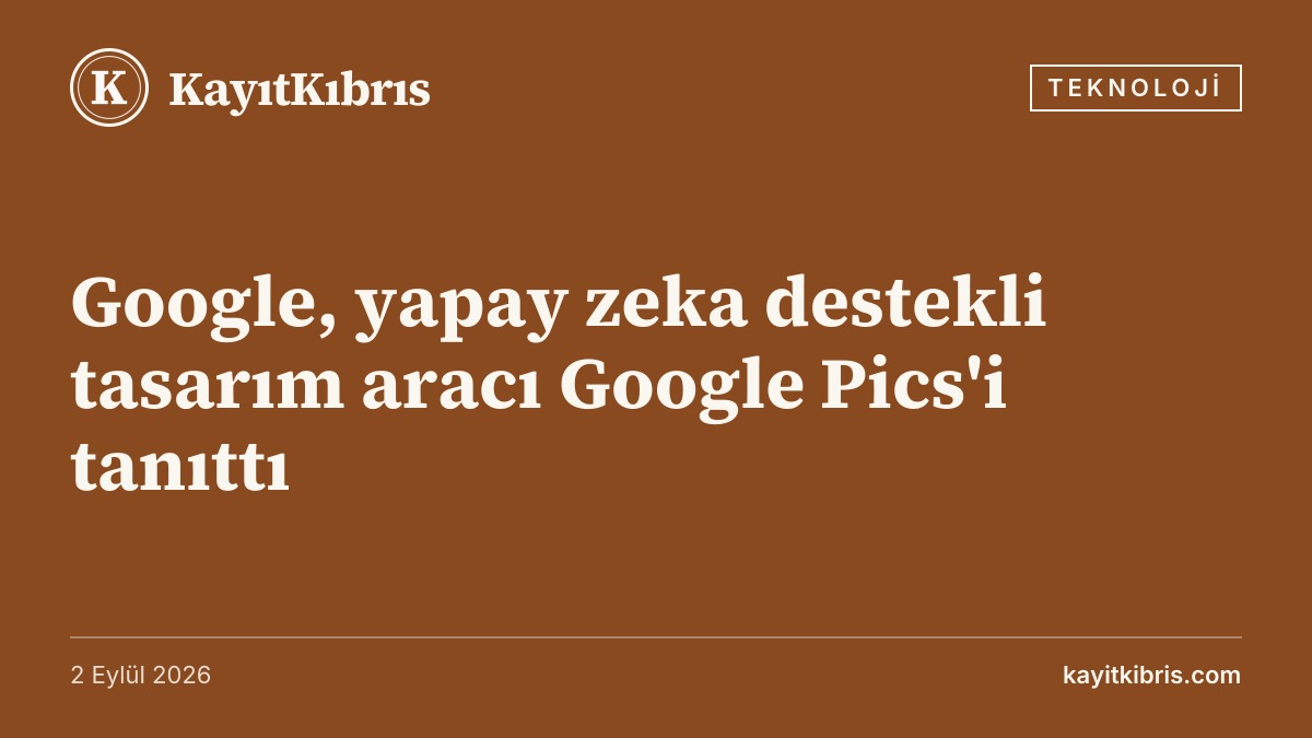 Google, yapay zeka destekli tasarım aracı Google Pics'i tanıttı