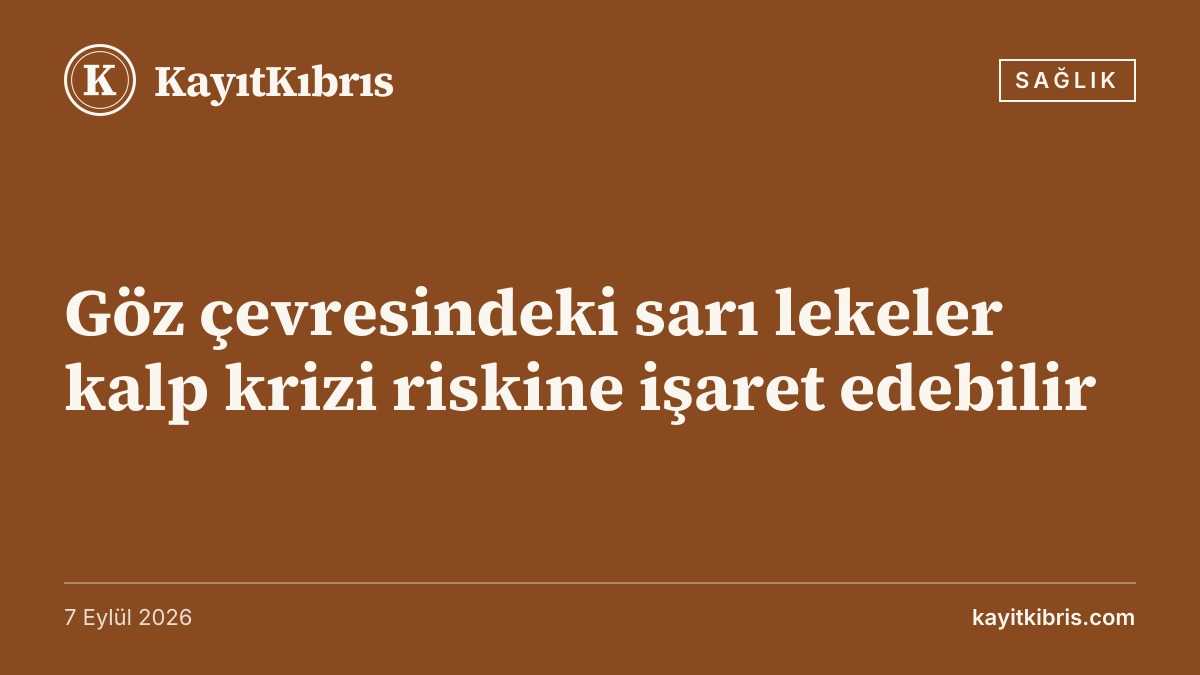 Göz çevresindeki sarı lekeler kalp krizi riskine işaret edebilir