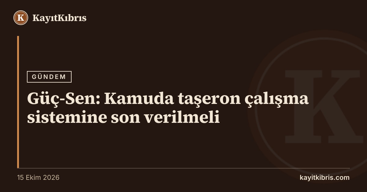 Güç-Sen: Kamuda taşeron çalışma sistemine son verilmeli
