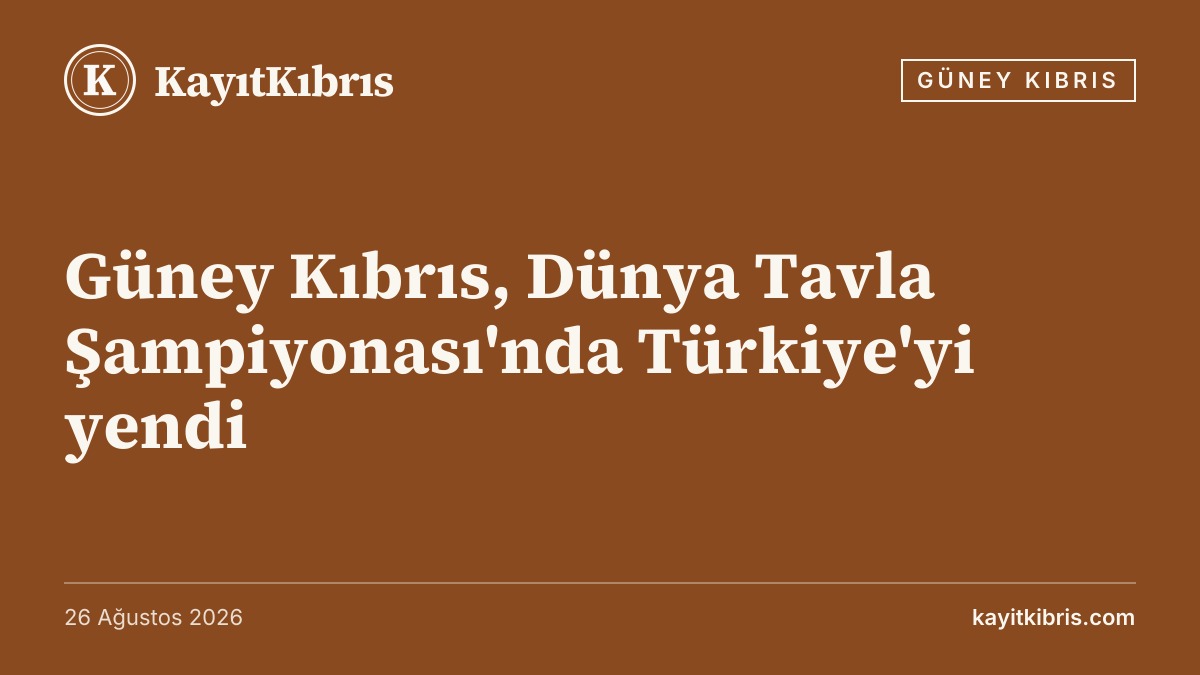 Güney Kıbrıs, Dünya Tavla Şampiyonası'nda Türkiye'yi yendi