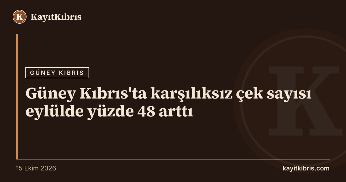 Güney Kıbrıs'ta karşılıksız çek sayısı eylülde yüzde 48 arttı