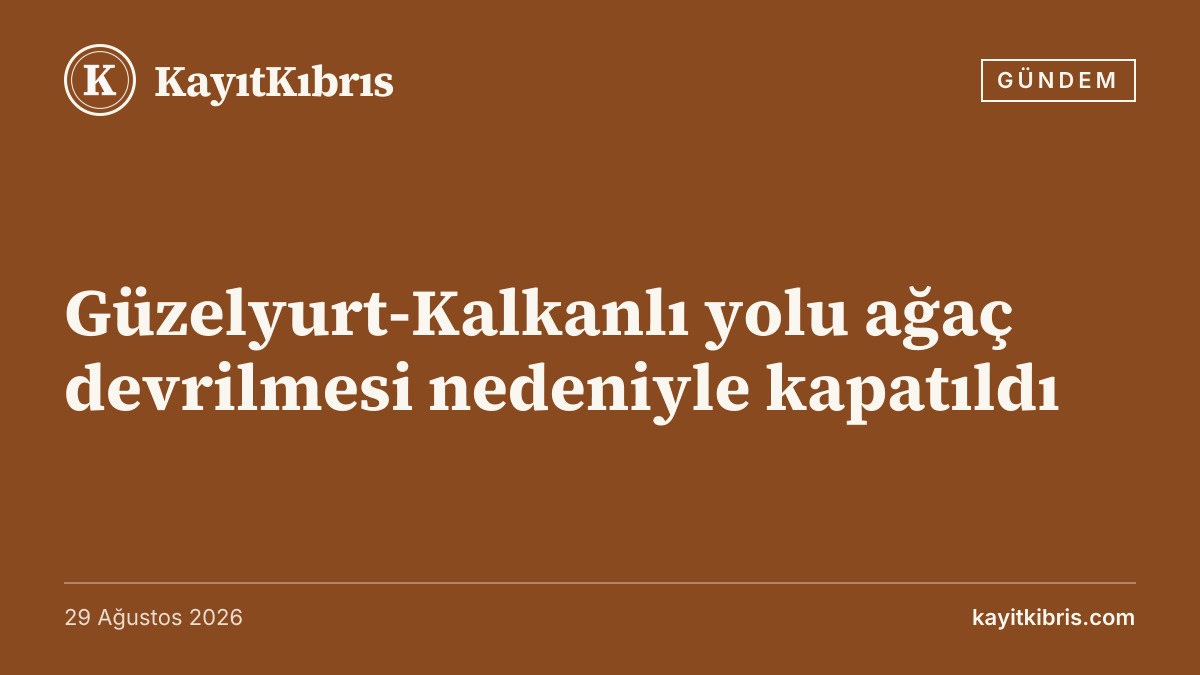 Güzelyurt-Kalkanlı yolu ağaç devrilmesi nedeniyle kapatıldı