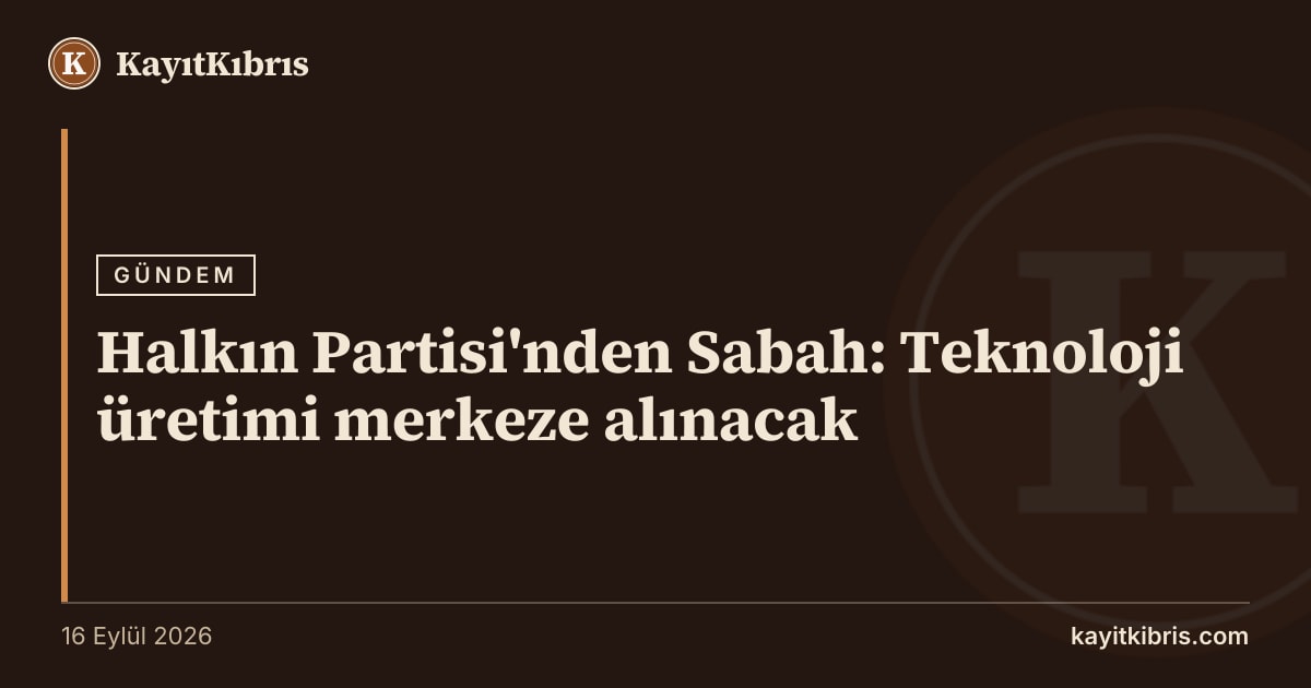 Halkın Partisi'nden Sabah: Teknoloji üretimi merkeze alınacak