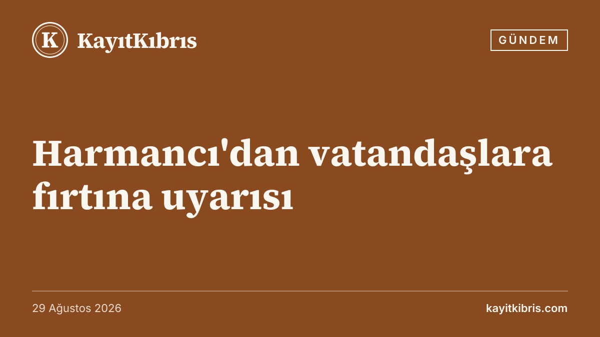 Harmancı'dan vatandaşlara fırtına uyarısı