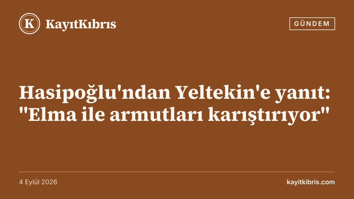 Hasipoğlu'ndan Yeltekin'e yanıt: "Elma ile armutları karıştırıyor"