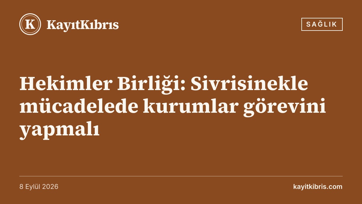 Hekimler Birliği: Sivrisinekle mücadelede kurumlar görevini yapmalı