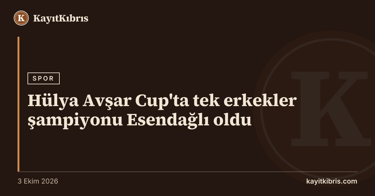 Hülya Avşar Cup'ta tek erkekler şampiyonu Esendağlı oldu