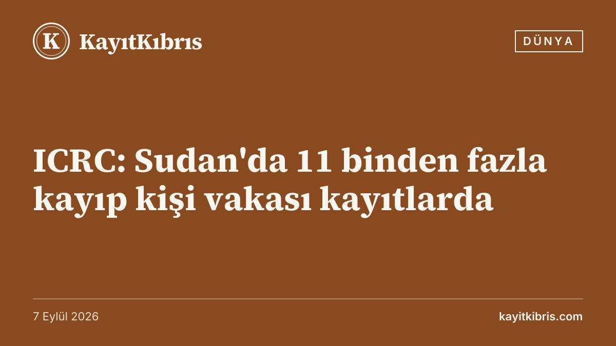 ICRC: Sudan'da 11 binden fazla kayıp kişi vakası kayıtlarda