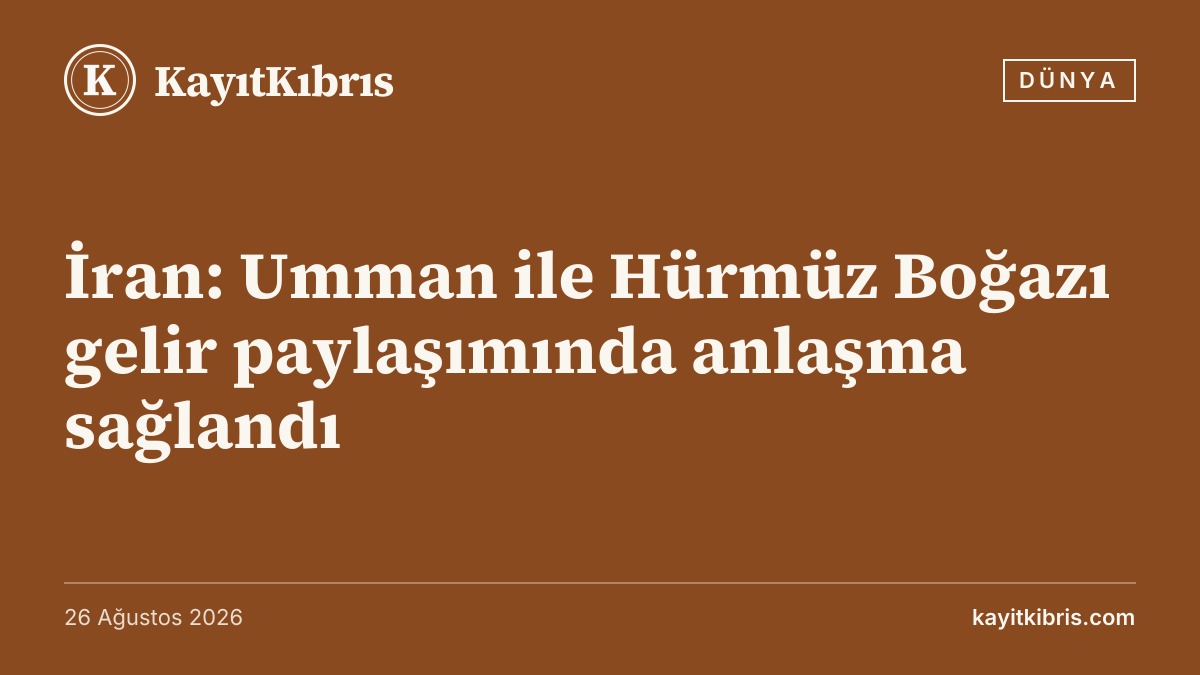 İran: Umman ile Hürmüz Boğazı gelir paylaşımında anlaşma sağlandı