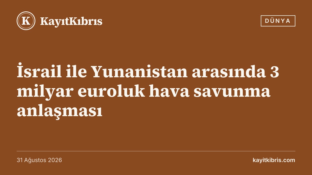İsrail ile Yunanistan arasında 3 milyar euroluk hava savunma anlaşması