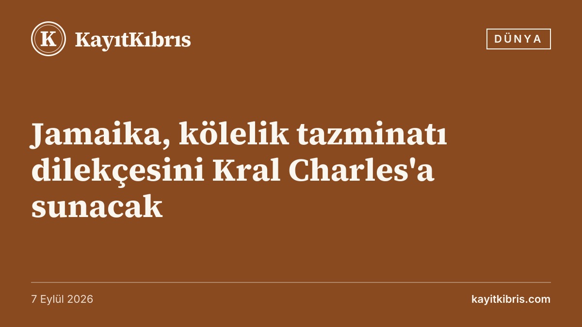 Jamaika, kölelik tazminatı dilekçesini Kral Charles'a sunacak