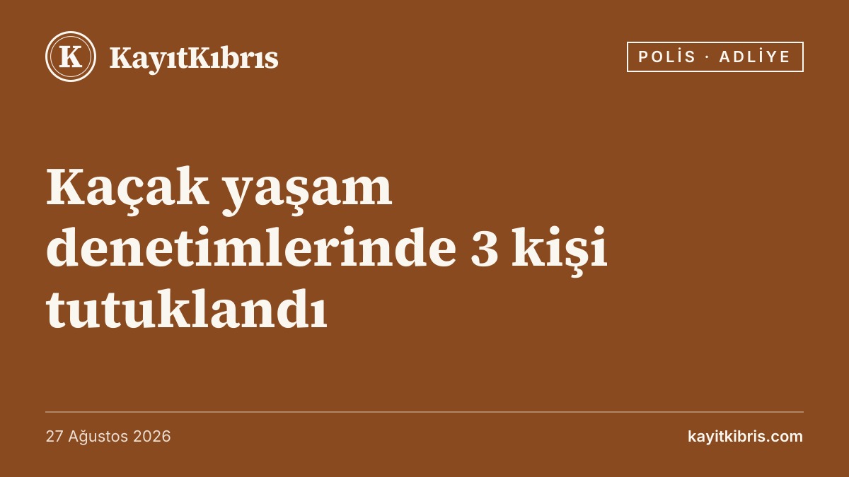 Kaçak yaşam denetimlerinde 3 kişi tutuklandı