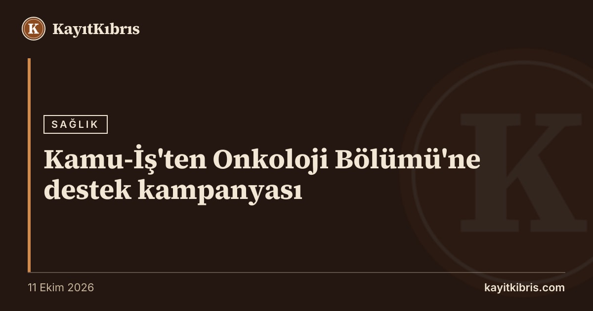 Kamu-İş'ten Onkoloji Bölümü'ne destek kampanyası