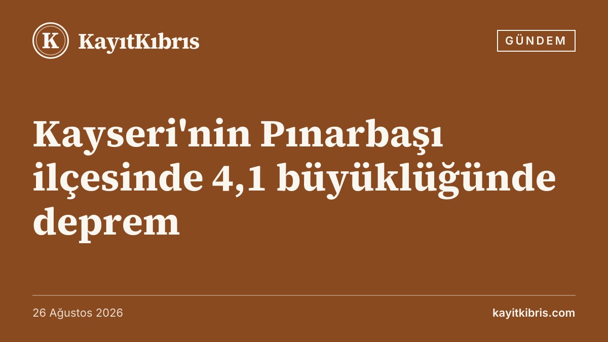 Kayseri'nin Pınarbaşı ilçesinde 4,1 büyüklüğünde deprem