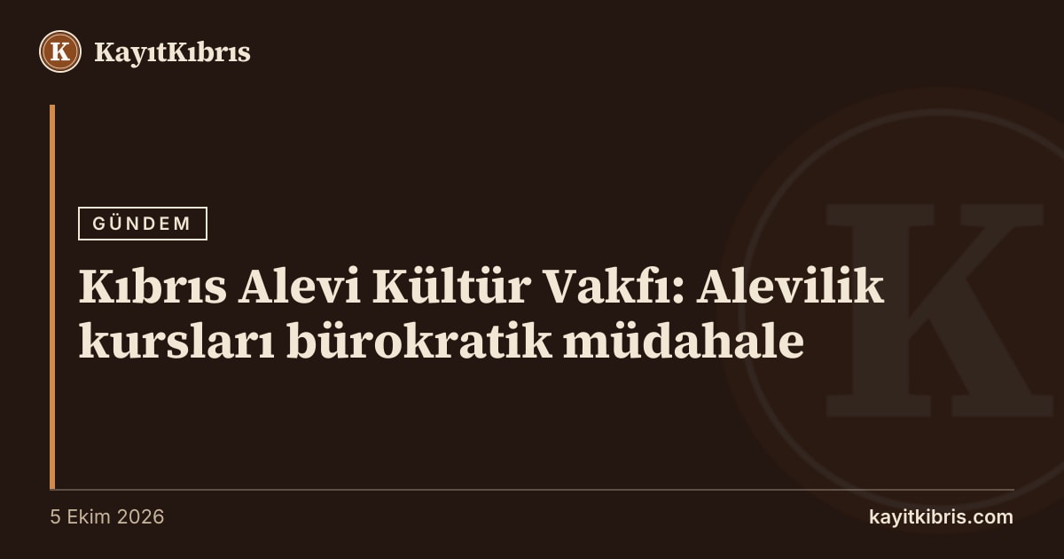 Kıbrıs Alevi Kültür Vakfı: Alevilik kursları bürokratik müdahale