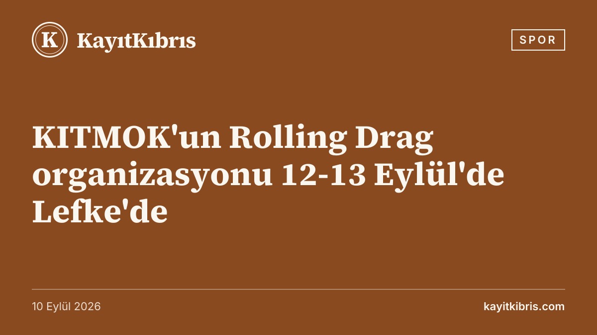 KITMOK'un Rolling Drag organizasyonu 12-13 Eylül'de Lefke'de