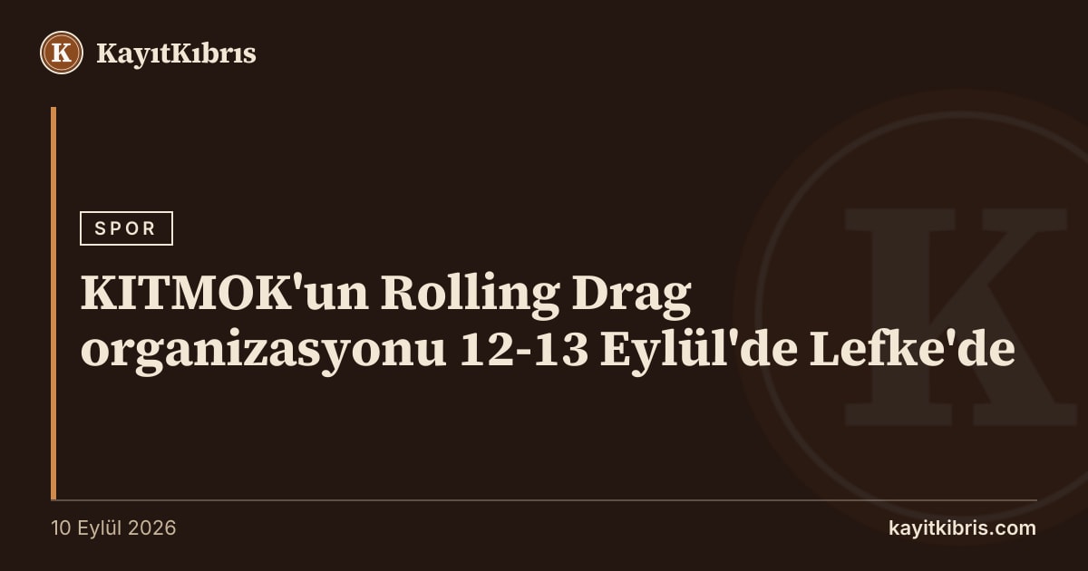 KITMOK'un Rolling Drag organizasyonu 12-13 Eylül'de Lefke'de