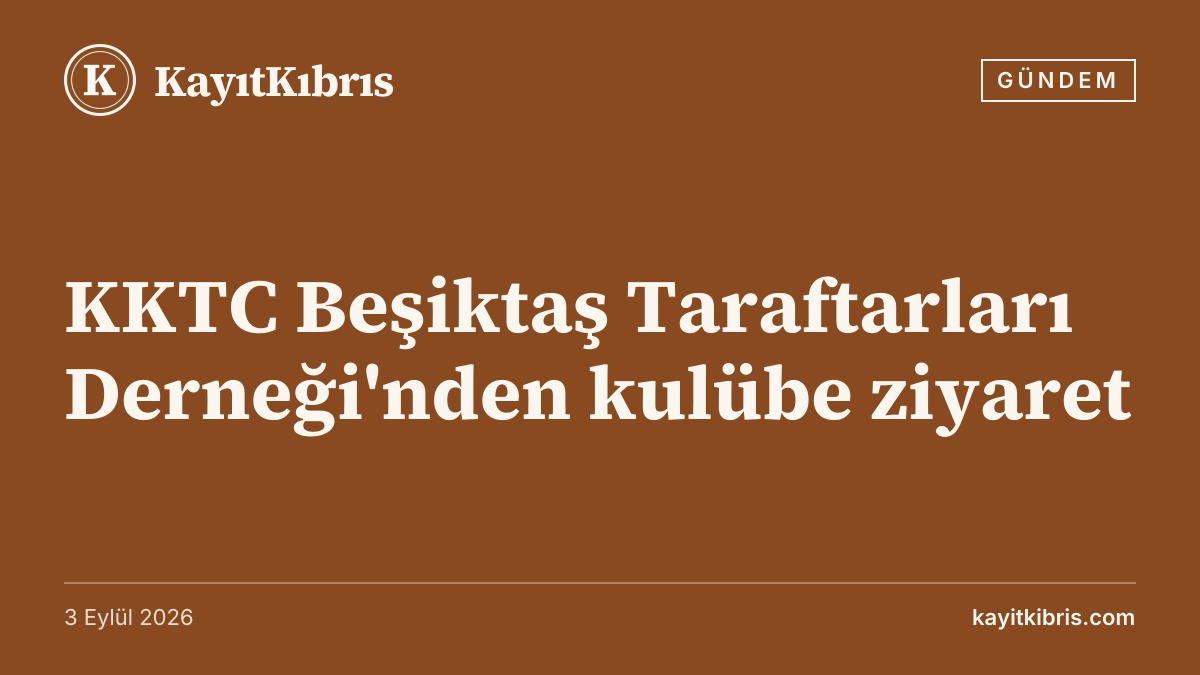 KKTC Beşiktaş Taraftarları Derneği'nden kulübe ziyaret