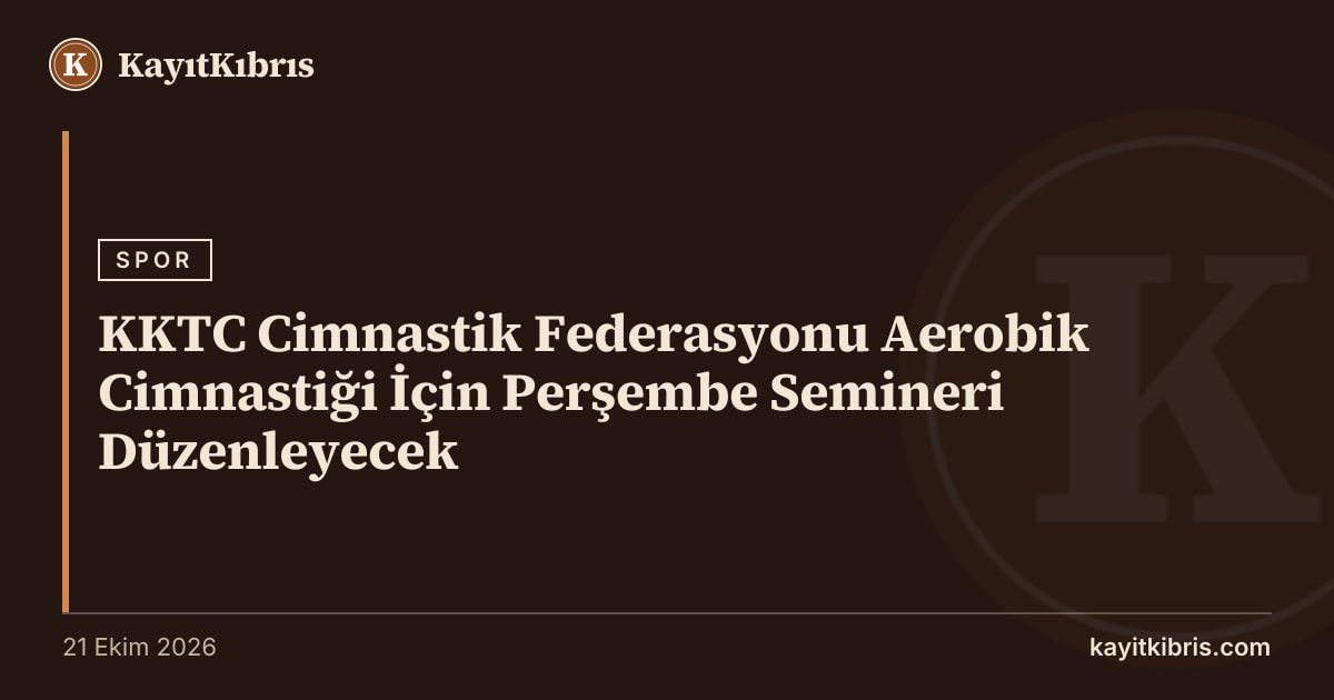 KKTC Cimnastik Federasyonu Aerobik Cimnastiği İçin Perşembe Semineri Düzenleyecek