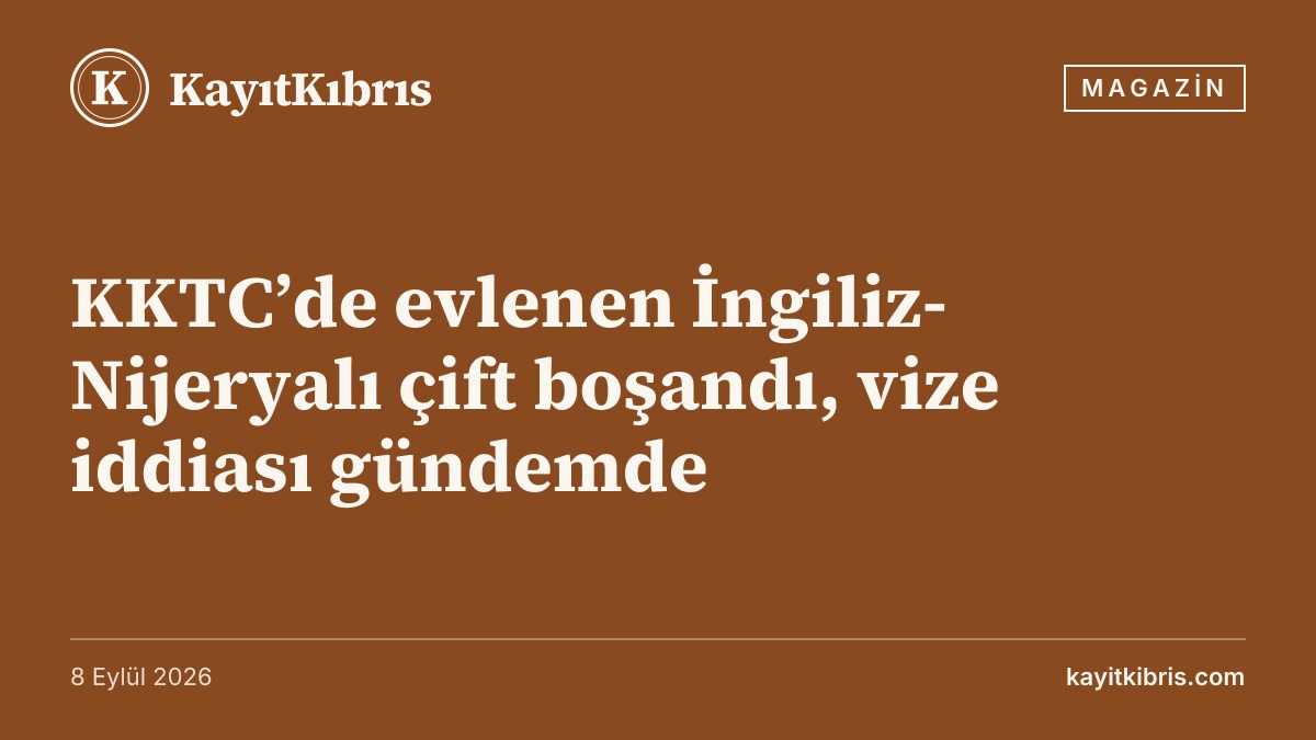KKTC’de evlenen İngiliz-Nijeryalı çift boşandı, vize iddiası gündemde