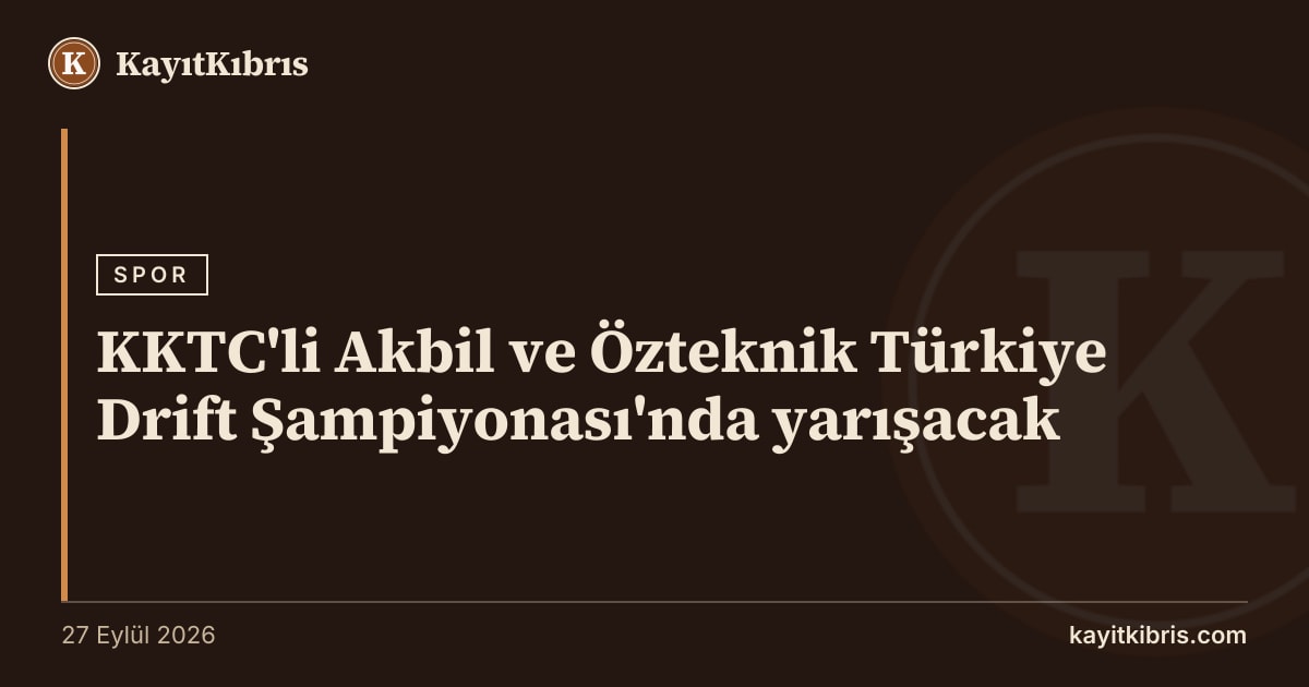 KKTC'li Akbil ve Özteknik Türkiye Drift Şampiyonası'nda yarışacak