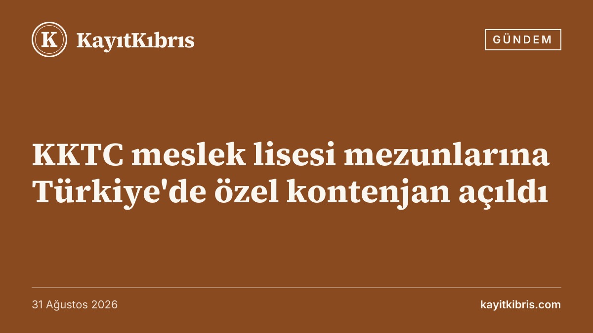 KKTC meslek lisesi mezunlarına Türkiye'de özel kontenjan açıldı