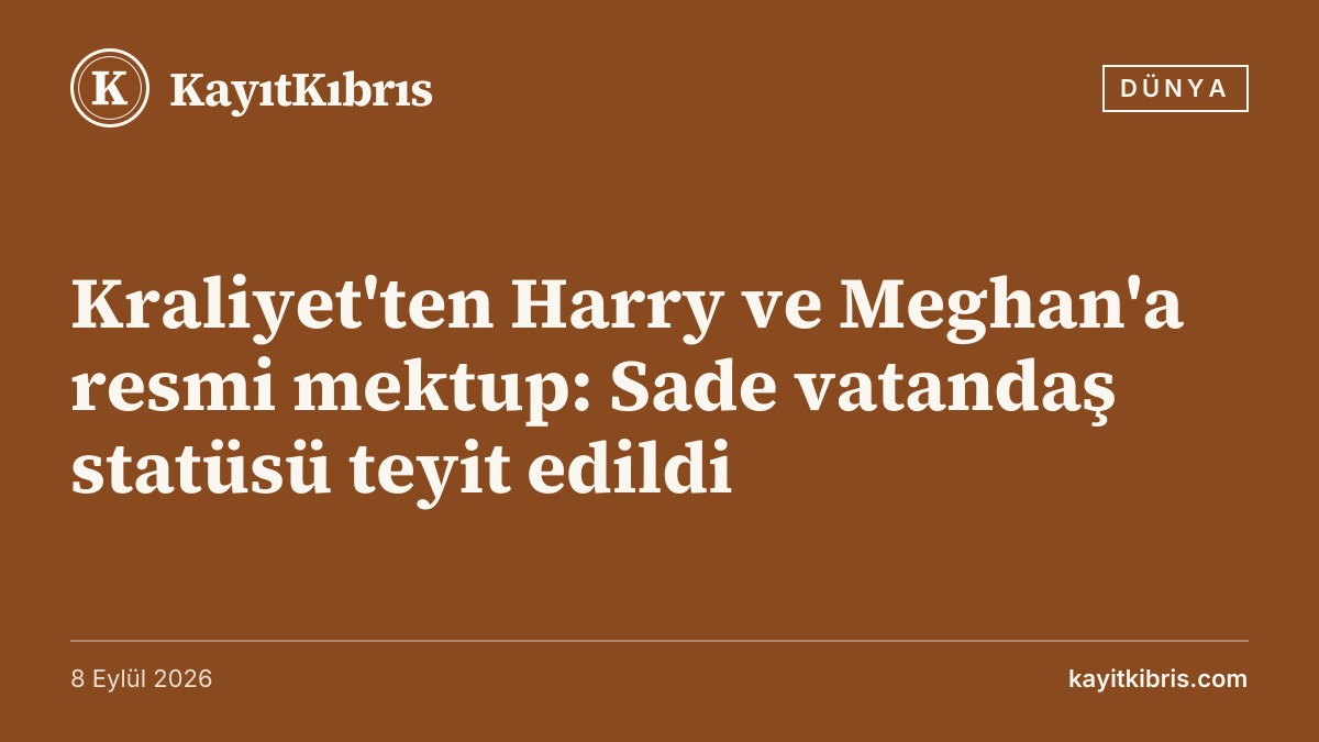 Kraliyet'ten Harry ve Meghan'a resmi mektup: Sade vatandaş statüsü teyit edildi