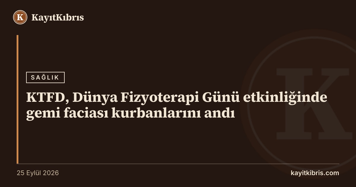 KTFD, Dünya Fizyoterapi Günü etkinliğinde gemi faciası kurbanlarını andı