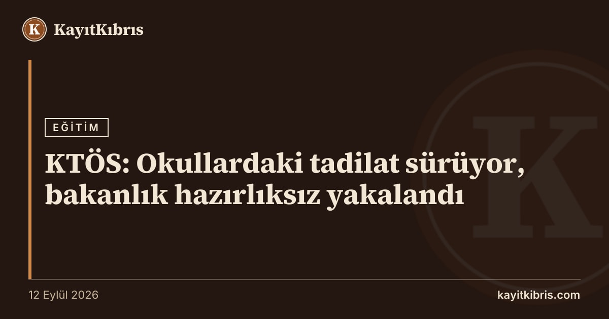 KTÖS: Okullardaki tadilat sürüyor, bakanlık hazırlıksız yakalandı