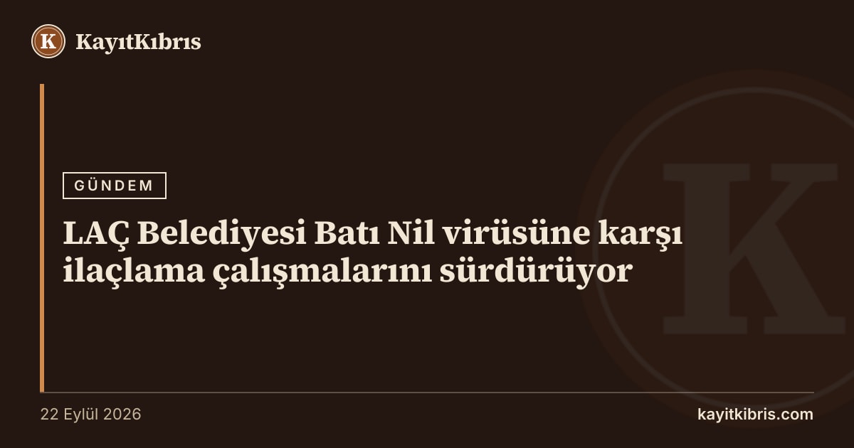 LAÇ Belediyesi Batı Nil virüsüne karşı ilaçlama çalışmalarını sürdürüyor