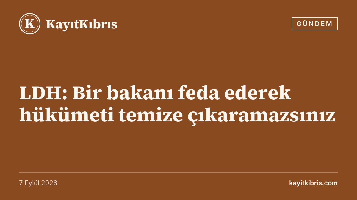 LDH: Bir bakanı feda ederek hükümeti temize çıkaramazsınız