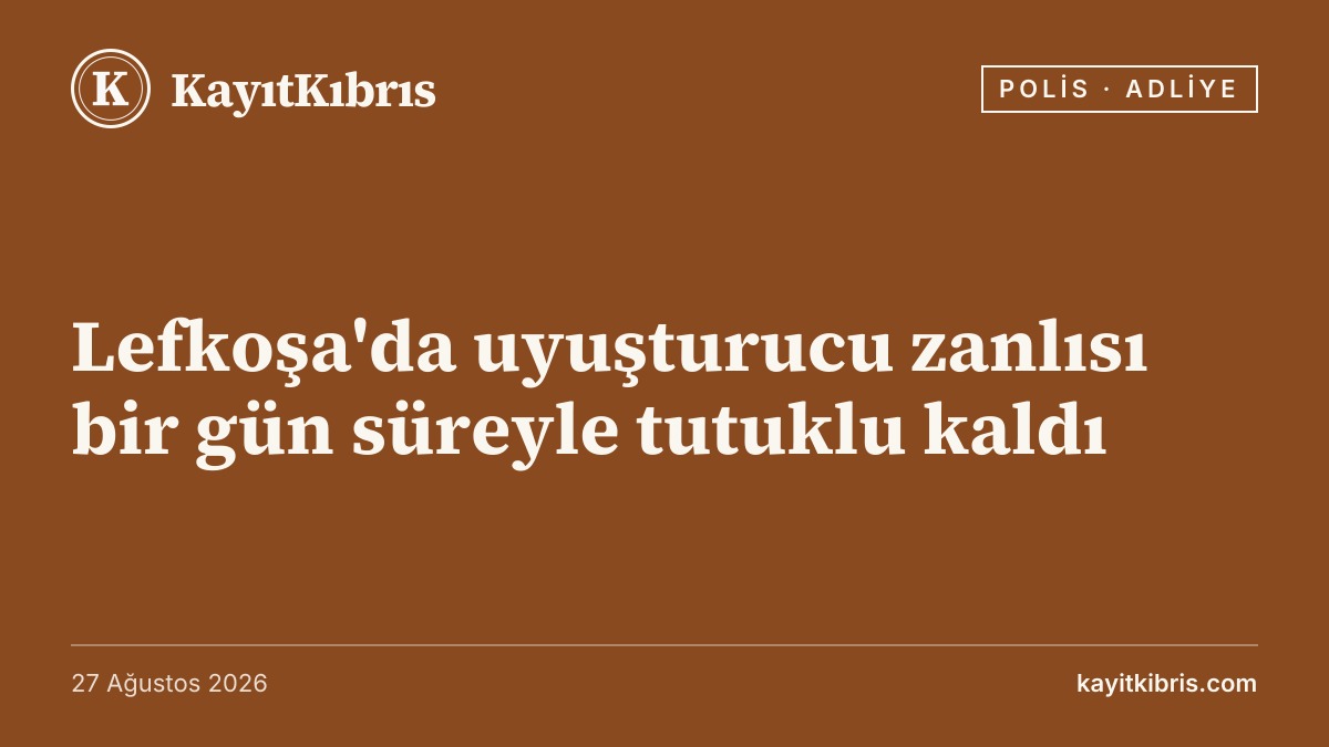 Lefkoşa'da uyuşturucu zanlısı bir gün süreyle tutuklu kaldı