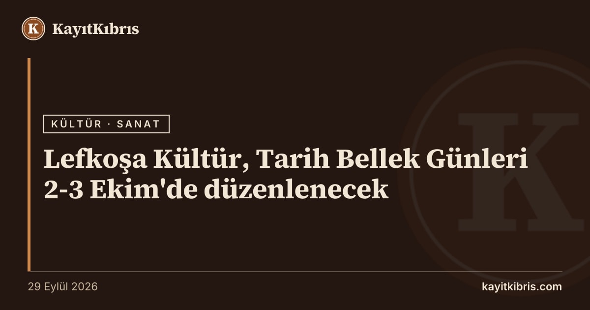 Lefkoşa Kültür, Tarih Bellek Günleri 2-3 Ekim'de düzenlenecek