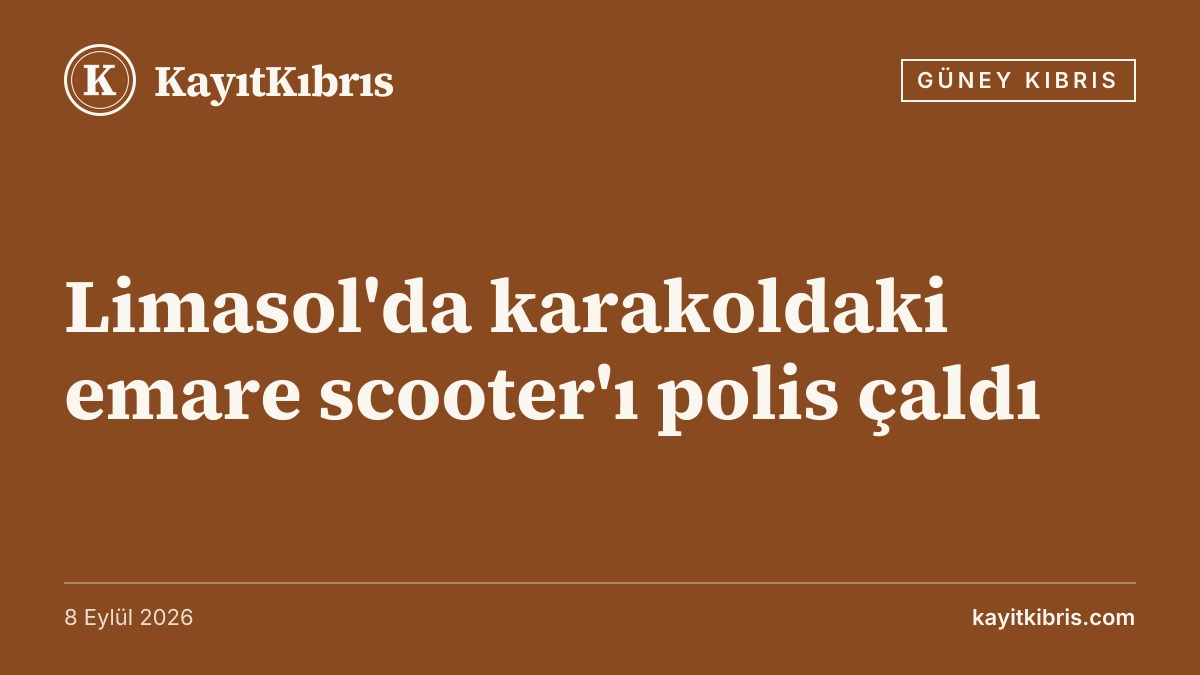 Limasol'da karakoldaki emare scooter'ı polis çaldı