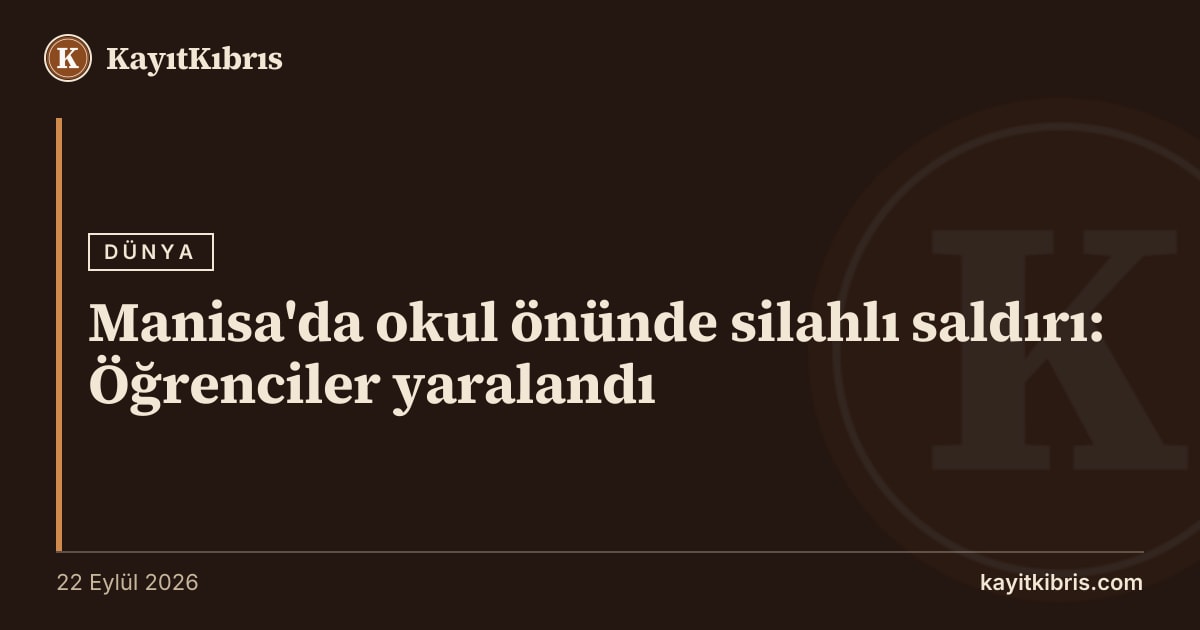 Manisa'da okul önünde silahlı saldırı: Öğrenciler yaralandı