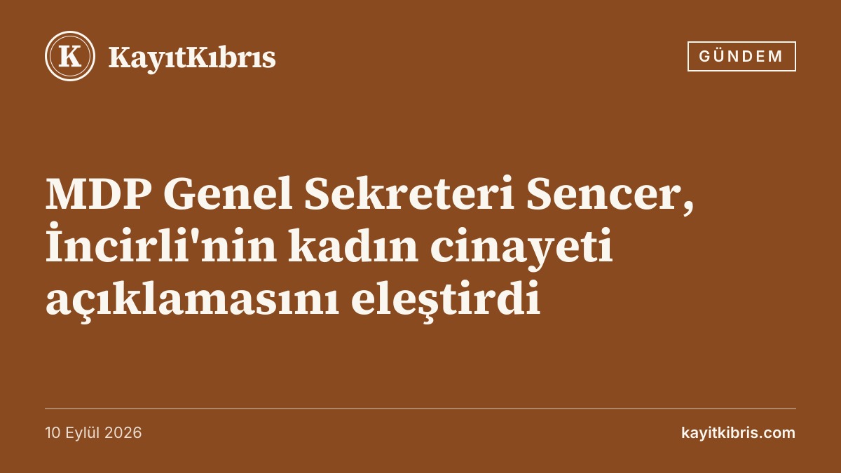 MDP Genel Sekreteri Sencer, İncirli'nin kadın cinayeti açıklamasını eleştirdi
