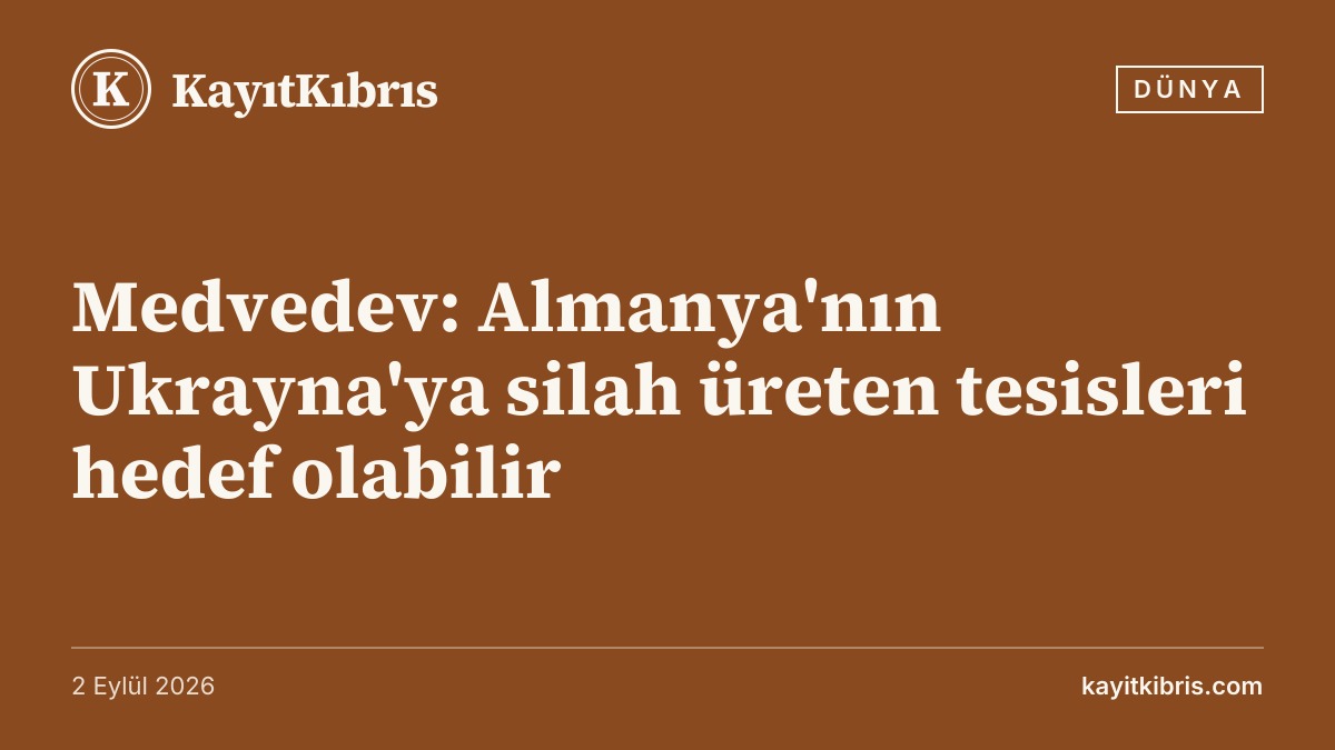 Medvedev: Almanya'nın Ukrayna'ya silah üreten tesisleri hedef olabilir