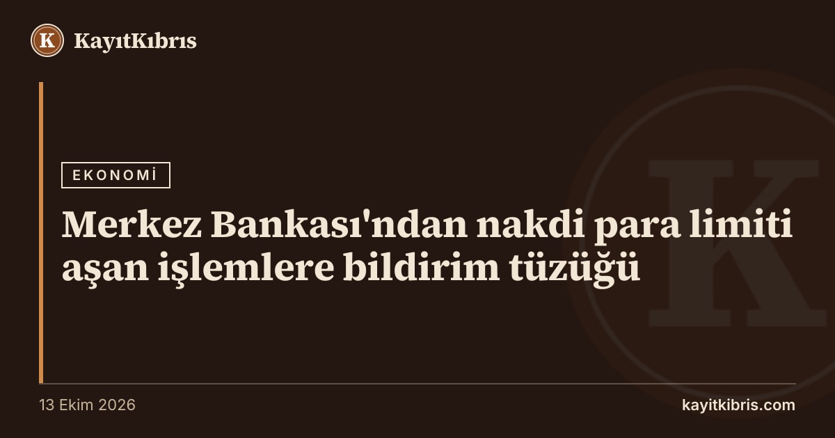 Merkez Bankası'ndan nakdi para limiti aşan işlemlere bildirim tüzüğü