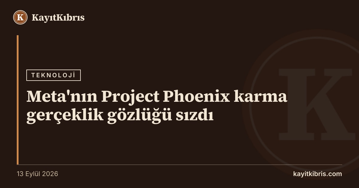 Meta'nın Project Phoenix karma gerçeklik gözlüğü sızdı