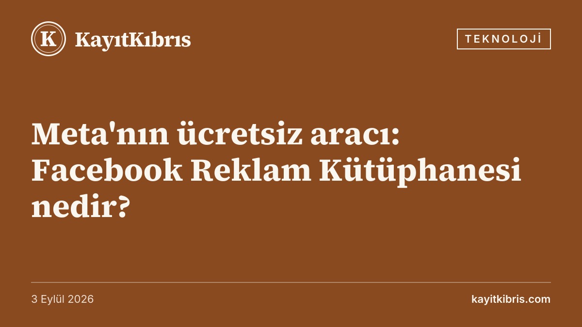 Meta'nın ücretsiz aracı: Facebook Reklam Kütüphanesi nedir?